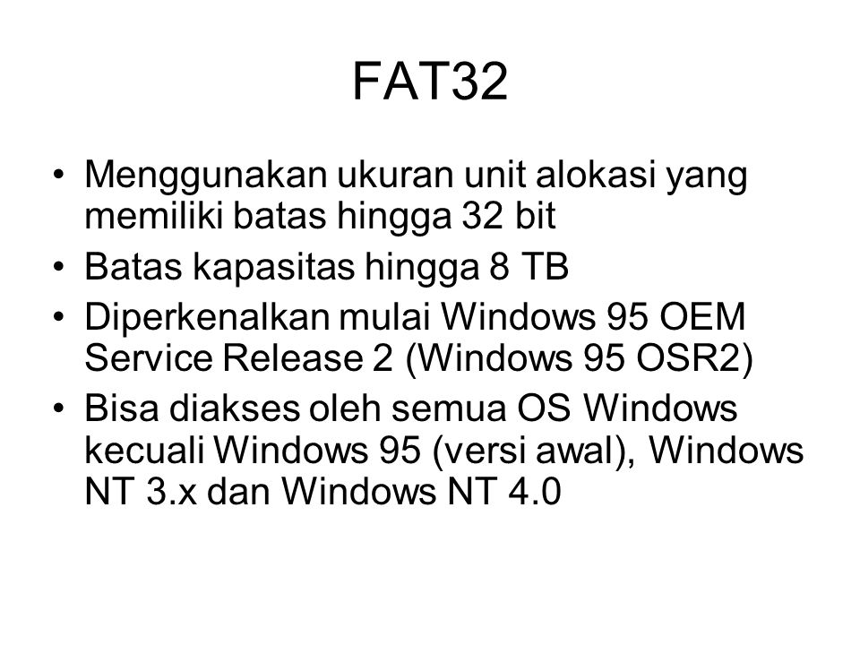 FAT32 Menggunakan ukuran unit alokasi yang memiliki batas hingga 32 bit. Batas kapasitas hingga 8 TB.