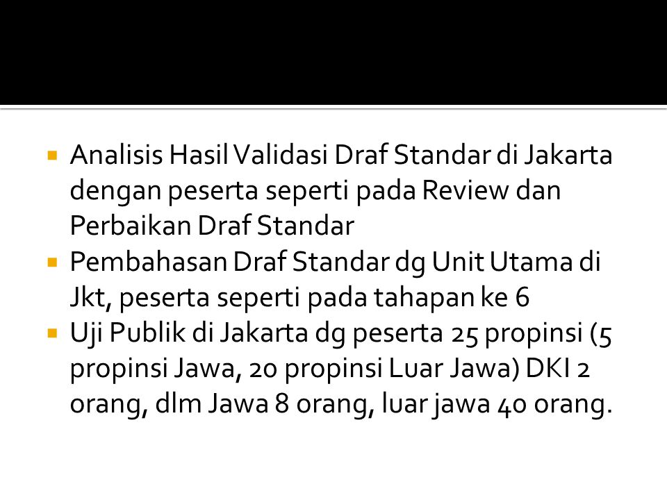 Analisis Hasil Validasi Draf Standar di Jakarta dengan peserta seperti pada Review dan Perbaikan Draf Standar