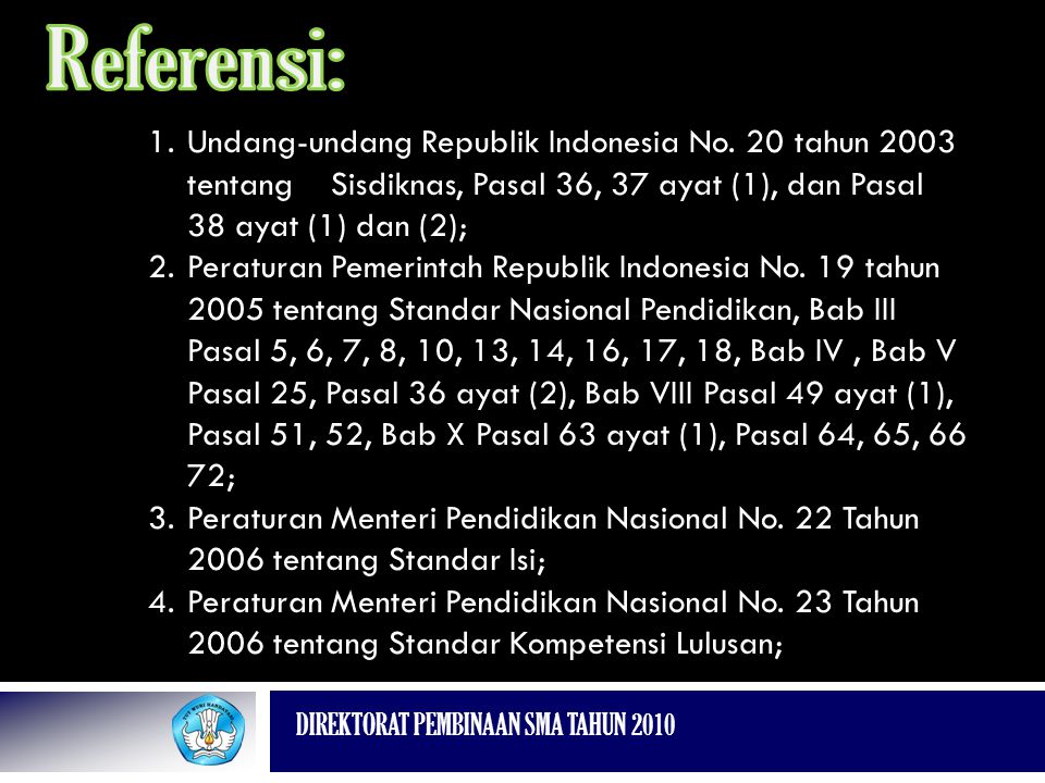Referensi: Undang-undang Republik Indonesia No. 20 tahun 2003 tentang Sisdiknas, Pasal 36, 37 ayat (1), dan Pasal 38 ayat (1) dan (2);