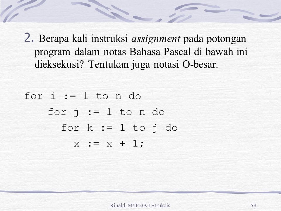 2. Berapa kali instruksi assignment pada potongan program dalam notas Bahasa Pascal di bawah ini dieksekusi Tentukan juga notasi O-besar.