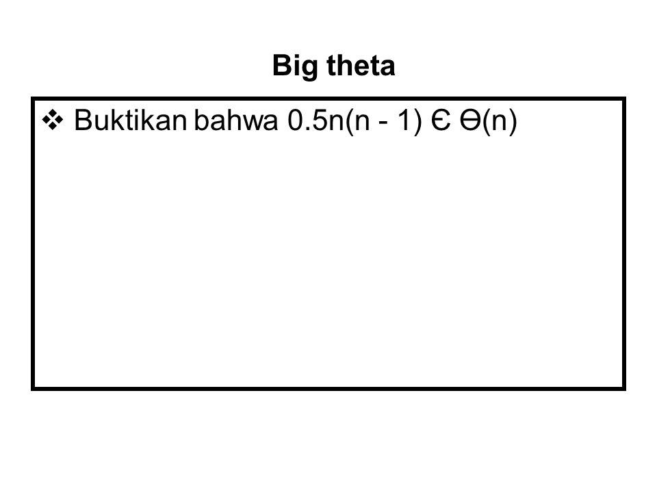 Big theta Buktikan bahwa 0.5n(n - 1) Є Ө(n)