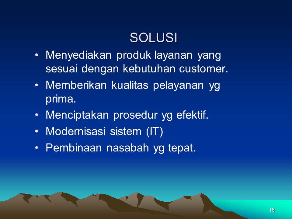 SOLUSI Menyediakan produk layanan yang sesuai dengan kebutuhan customer. Memberikan kualitas pelayanan yg prima.
