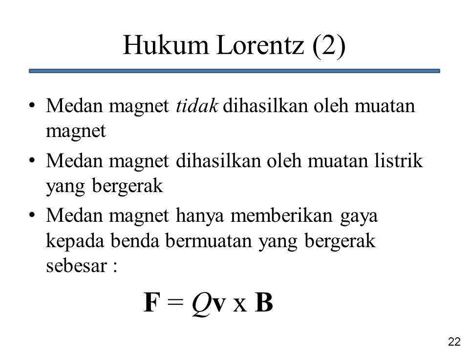 Hukum Lorentz (2) Medan magnet tidak dihasilkan oleh muatan magnet