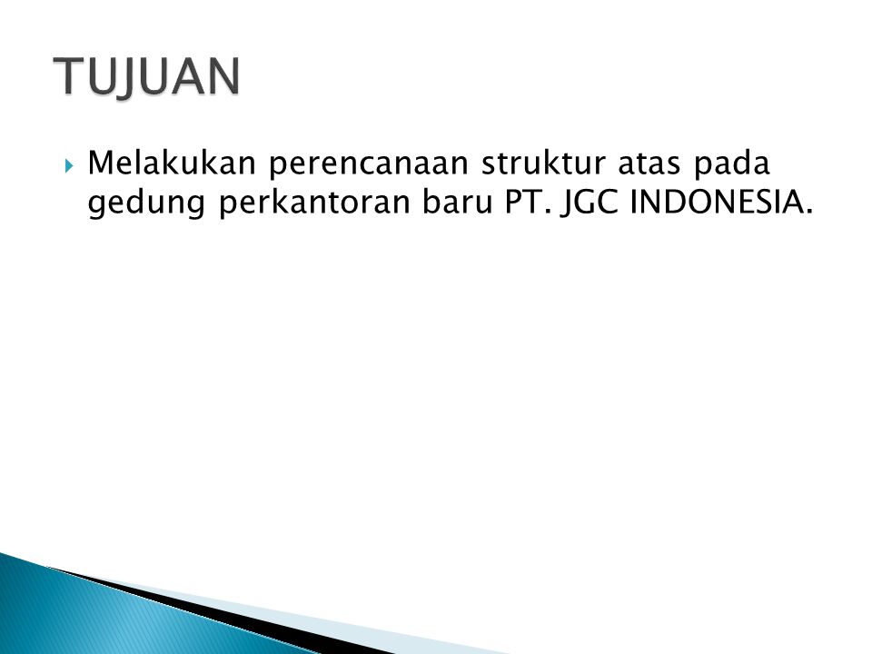 TUJUAN Melakukan perencanaan struktur atas pada gedung perkantoran baru PT. JGC INDONESIA.