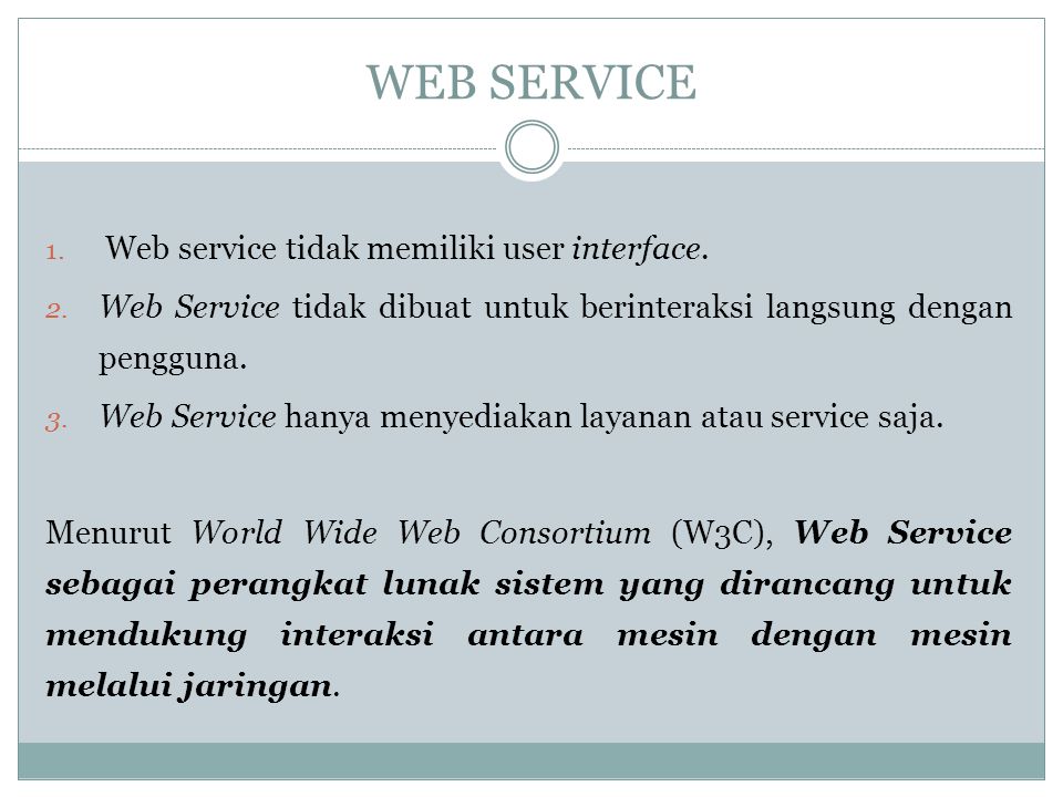 WEB SERVICE Web service tidak memiliki user interface.