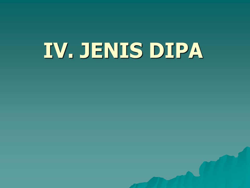 IV. JENIS DIPA