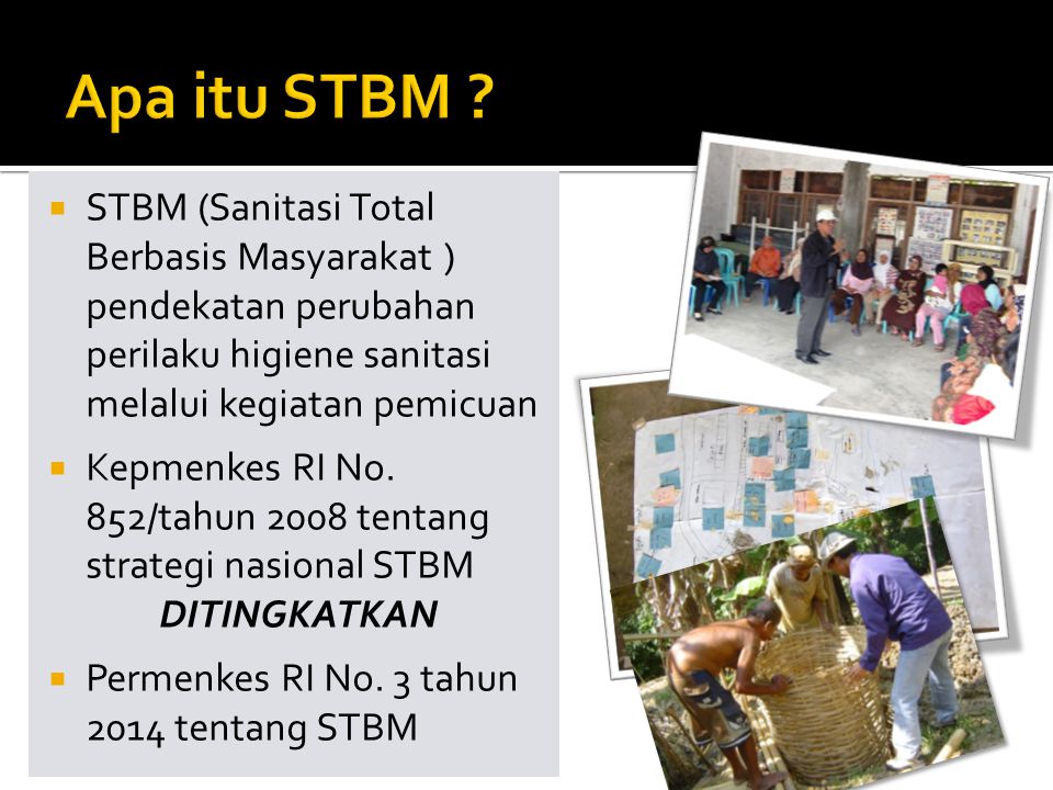 Apa itu STBM STBM (Sanitasi Total Berbasis Masyarakat ) pendekatan perubahan perilaku higiene sanitasi melalui kegiatan pemicuan.