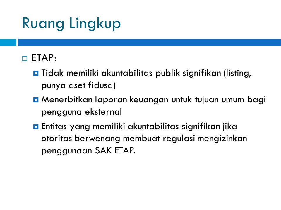 Ruang Lingkup ETAP: Tidak memiliki akuntabilitas publik signifikan (listing, punya aset fidusa)
