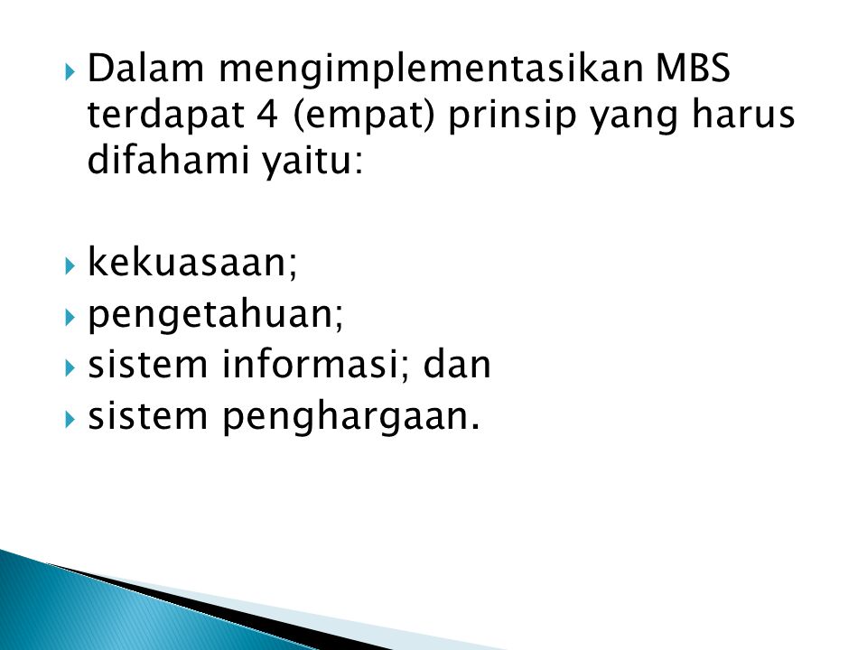 Dalam mengimplementasikan MBS terdapat 4 (empat) prinsip yang harus difahami yaitu: