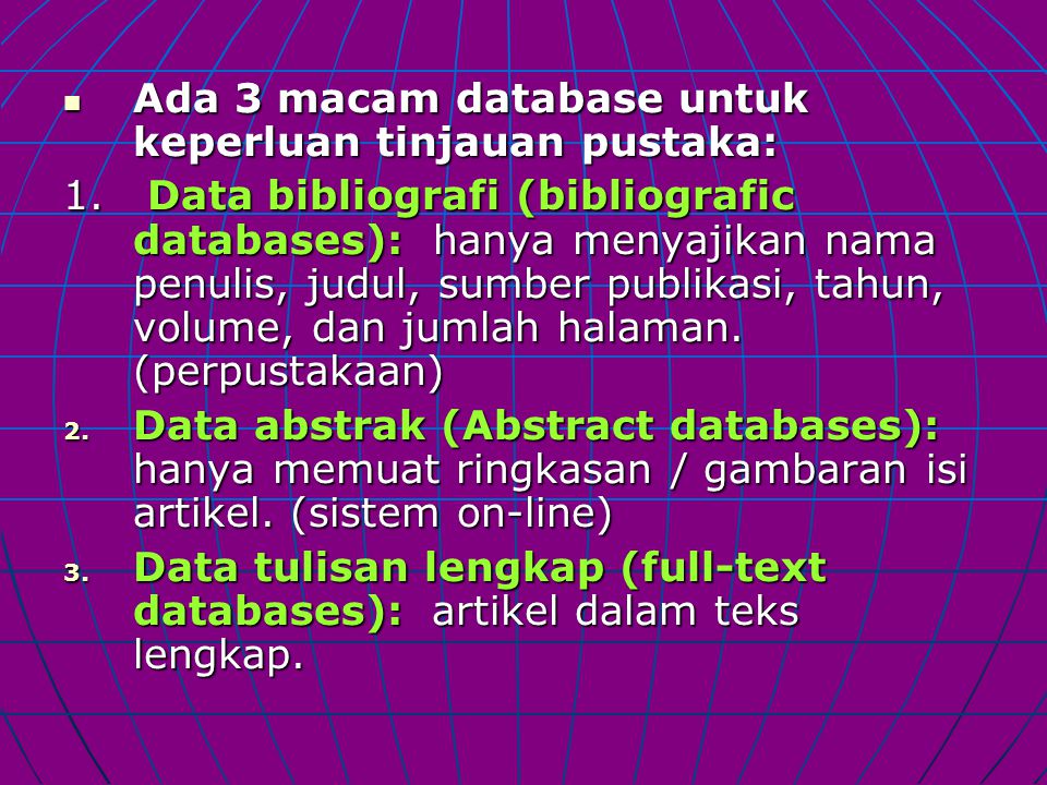Ada 3 macam database untuk keperluan tinjauan pustaka: