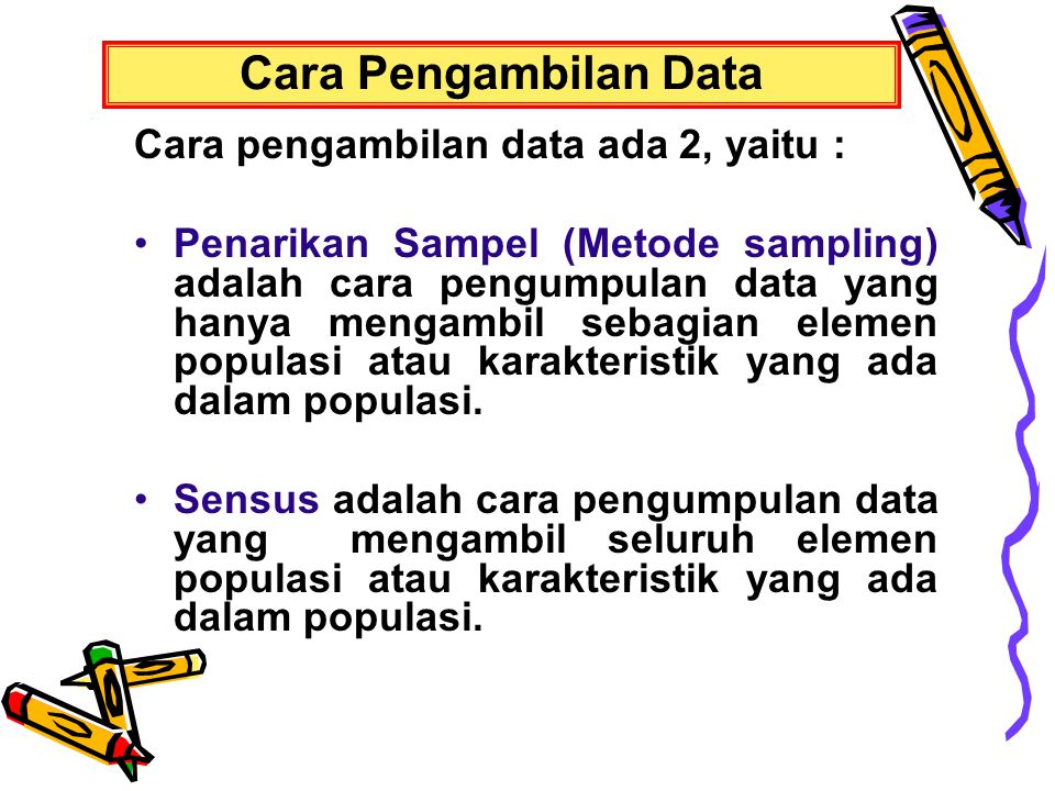 Cara Pengambilan Data Cara pengambilan data ada 2, yaitu :