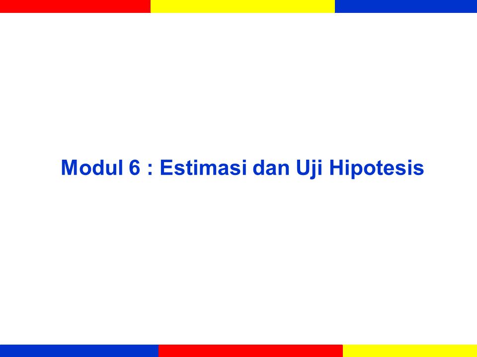 Modul 6 : Estimasi dan Uji Hipotesis