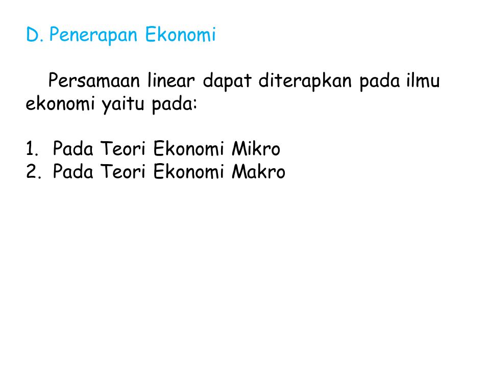 D. Penerapan Ekonomi Persamaan linear dapat diterapkan pada ilmu ekonomi yaitu pada: Pada Teori Ekonomi Mikro.