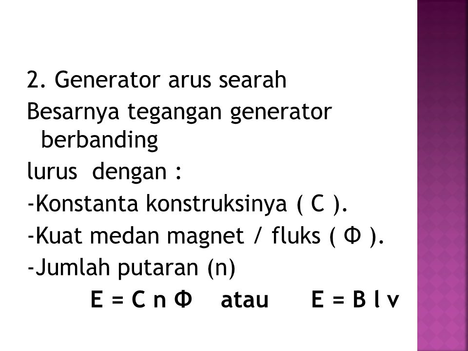 2. Generator arus searah Besarnya tegangan generator berbanding. lurus dengan : -Konstanta konstruksinya ( C ).