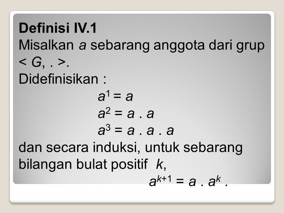 Definisi IV. 1 Misalkan a sebarang anggota dari grup < G,. >