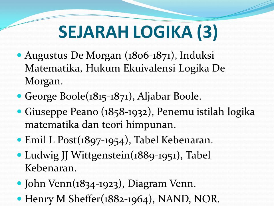 SEJARAH LOGIKA (3) Augustus De Morgan ( ), Induksi Matematika, Hukum Ekuivalensi Logika De Morgan.