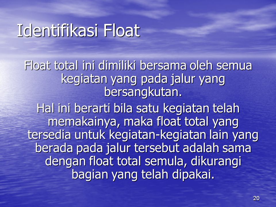 Identifikasi Float Float total ini dimiliki bersama oleh semua kegiatan yang pada jalur yang bersangkutan.