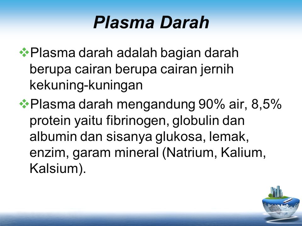 Plasma Darah Plasma darah adalah bagian darah berupa cairan berupa cairan jernih kekuning-kuningan.