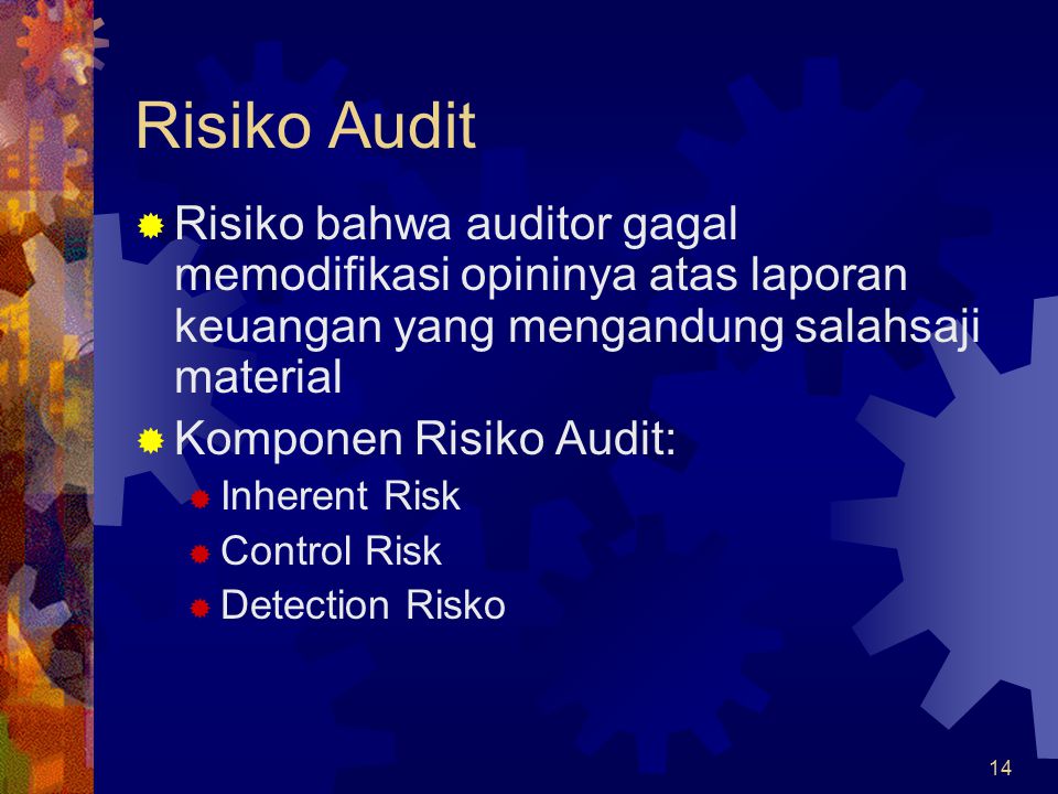 Risiko Audit Risiko bahwa auditor gagal memodifikasi opininya atas laporan keuangan yang mengandung salahsaji material.