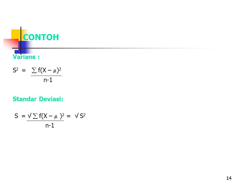 CONTOH Varians : S2 =  f(X – )2 n-1 Standar Deviasi: