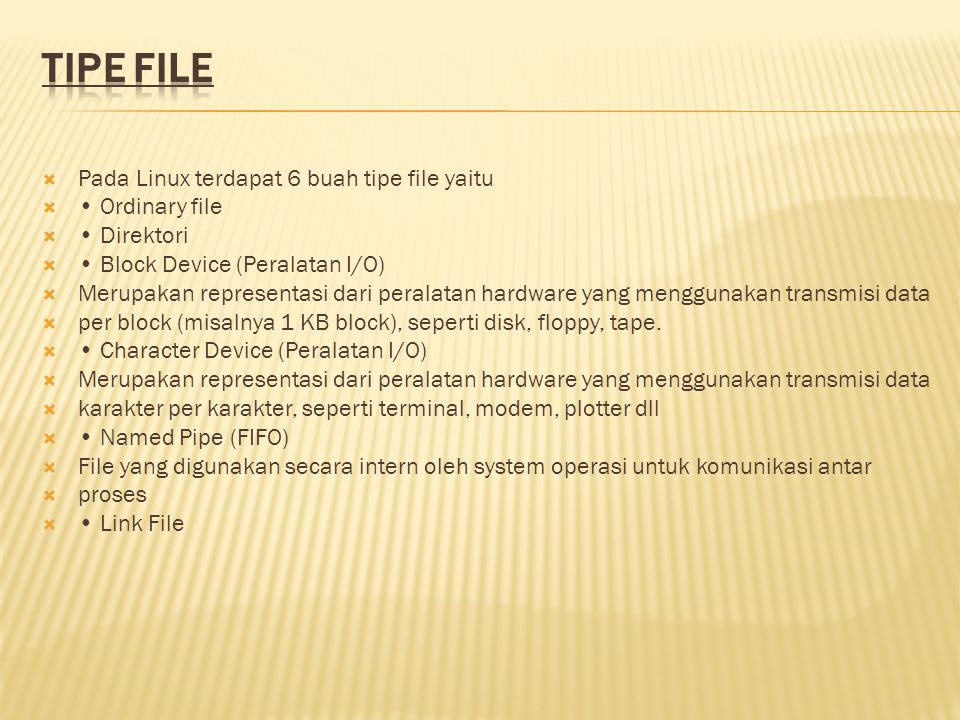 TIPE FILE Pada Linux terdapat 6 buah tipe file yaitu • Ordinary file