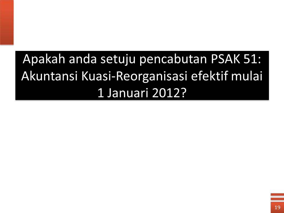 Apakah anda setuju pencabutan PSAK 51: Akuntansi Kuasi-Reorganisasi efektif mulai 1 Januari 2012