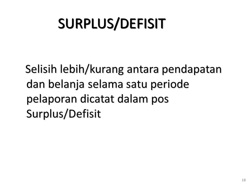 SURPLUS/DEFISIT Selisih lebih/kurang antara pendapatan dan belanja selama satu periode pelaporan dicatat dalam pos Surplus/Defisit.