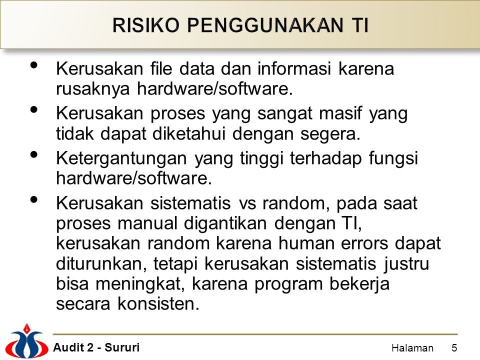 RISIKO PENGGUNAKAN TI Kerusakan file data dan informasi karena rusaknya hardware/software.