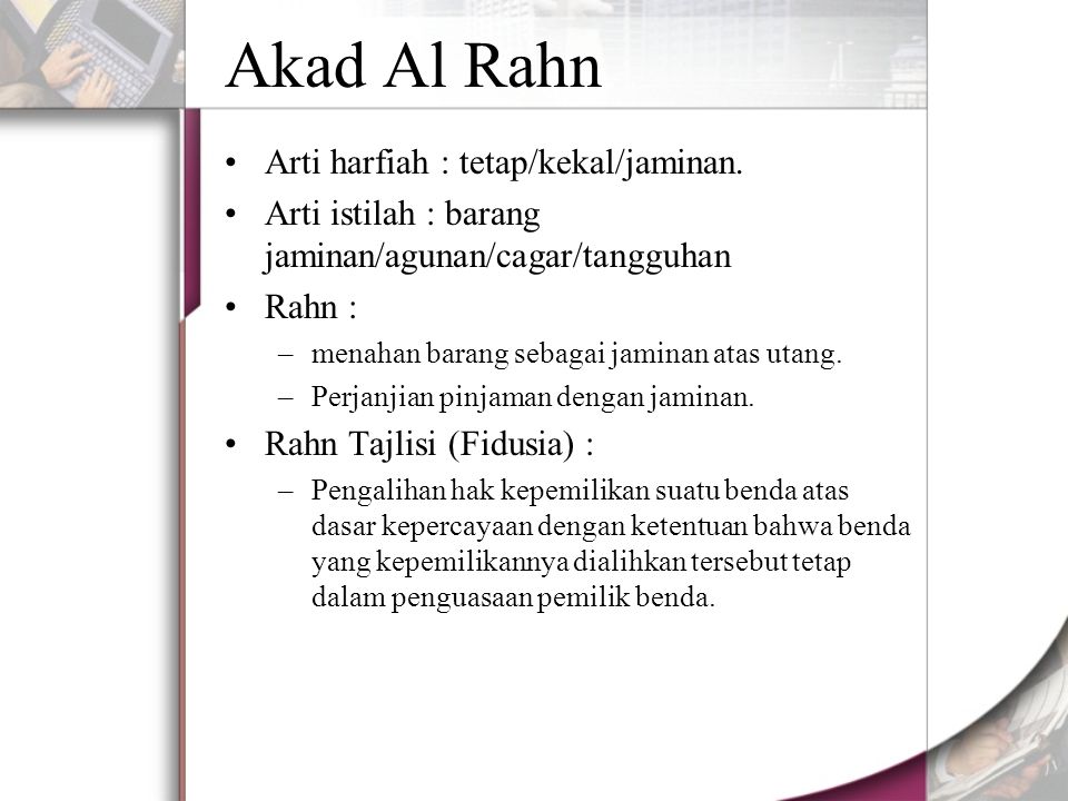 Akad Al Rahn Arti harfiah : tetap/kekal/jaminan.