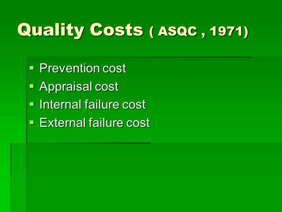 Quality Costs ( ASQC , 1971) Prevention cost Appraisal cost