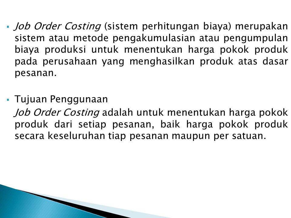 Job Order Costing (sistem perhitungan biaya) merupakan sistem atau metode pengakumulasian atau pengumpulan biaya produksi untuk menentukan harga pokok produk pada perusahaan yang menghasilkan produk atas dasar pesanan.