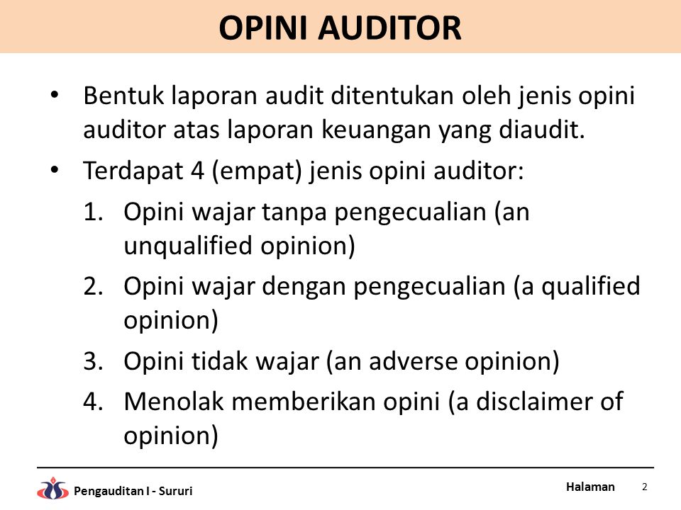 OPINI AUDITOR Bentuk laporan audit ditentukan oleh jenis opini auditor atas laporan keuangan yang diaudit.