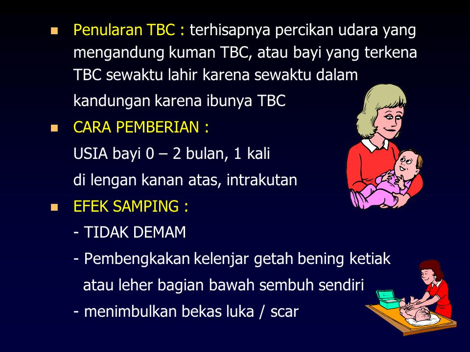 Penularan TBC : terhisapnya percikan udara yang mengandung kuman TBC, atau bayi yang terkena TBC sewaktu lahir karena sewaktu dalam