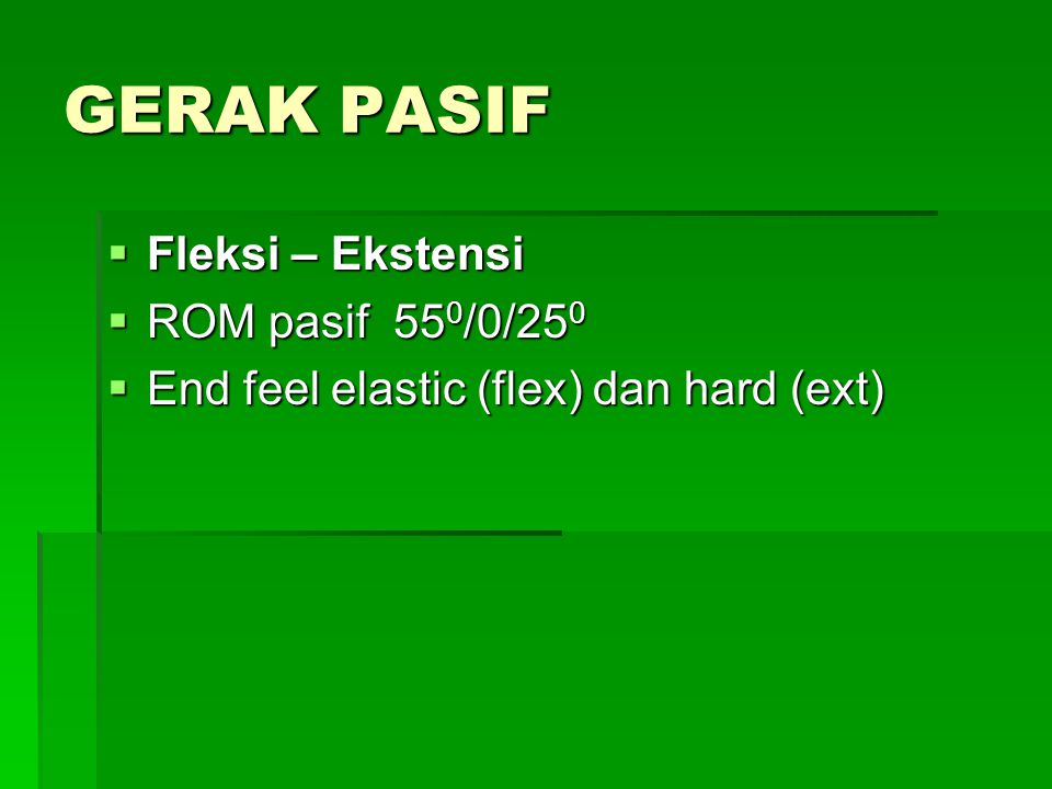 GERAK PASIF Fleksi – Ekstensi ROM pasif 550/0/250