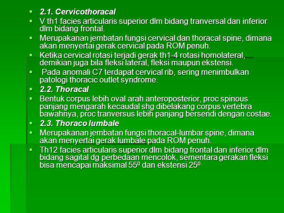 2.1. Cervicothoracal V th1 facies articularis superior dlm bidang tranversal dan inferior dlm bidang frontal.