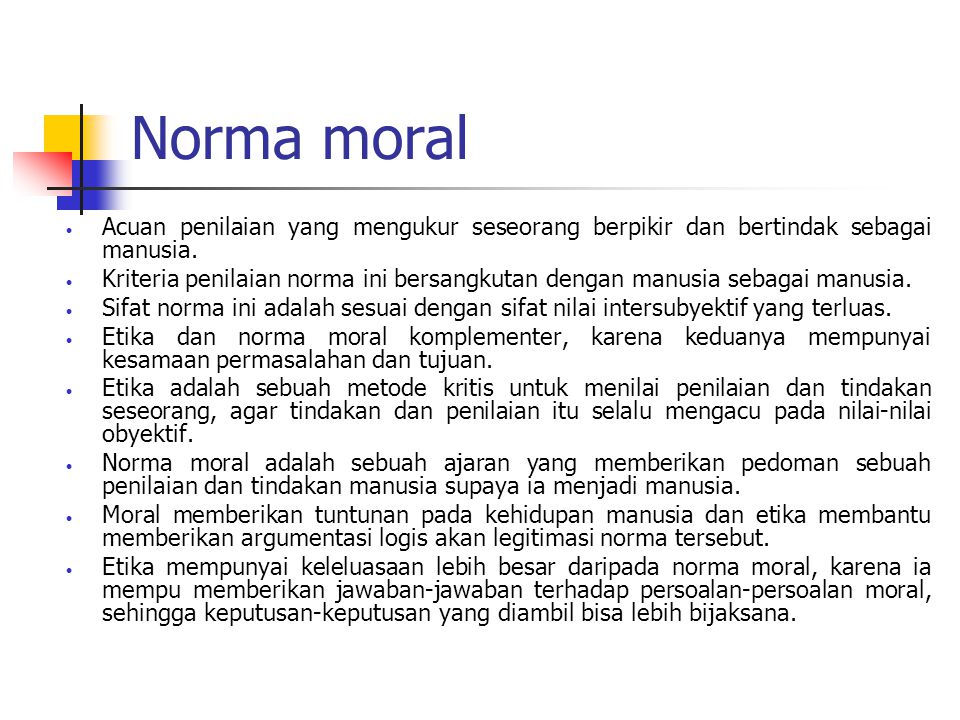 Norma moral Acuan penilaian yang mengukur seseorang berpikir dan bertindak sebagai manusia.