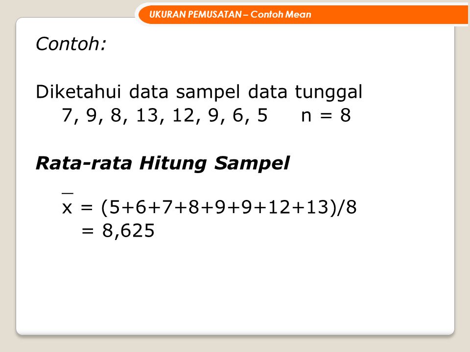 Diketahui data sampel data tunggal 7, 9, 8, 13, 12, 9, 6, 5 n = 8