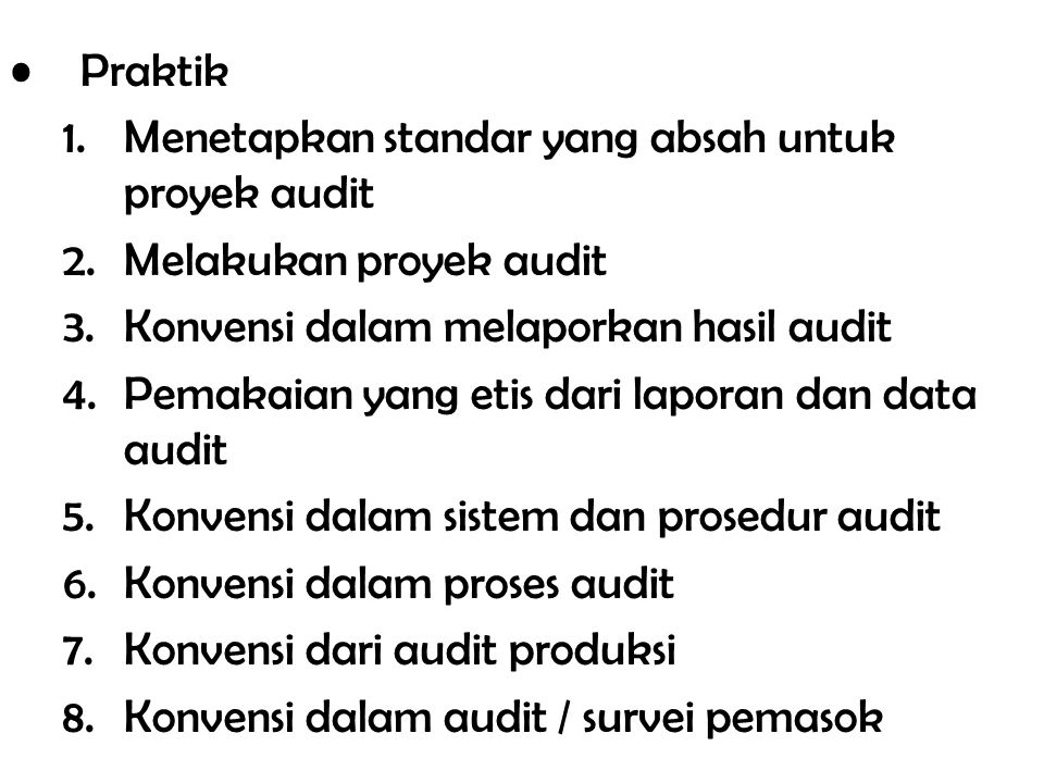 Praktik Menetapkan standar yang absah untuk proyek audit. Melakukan proyek audit. Konvensi dalam melaporkan hasil audit.
