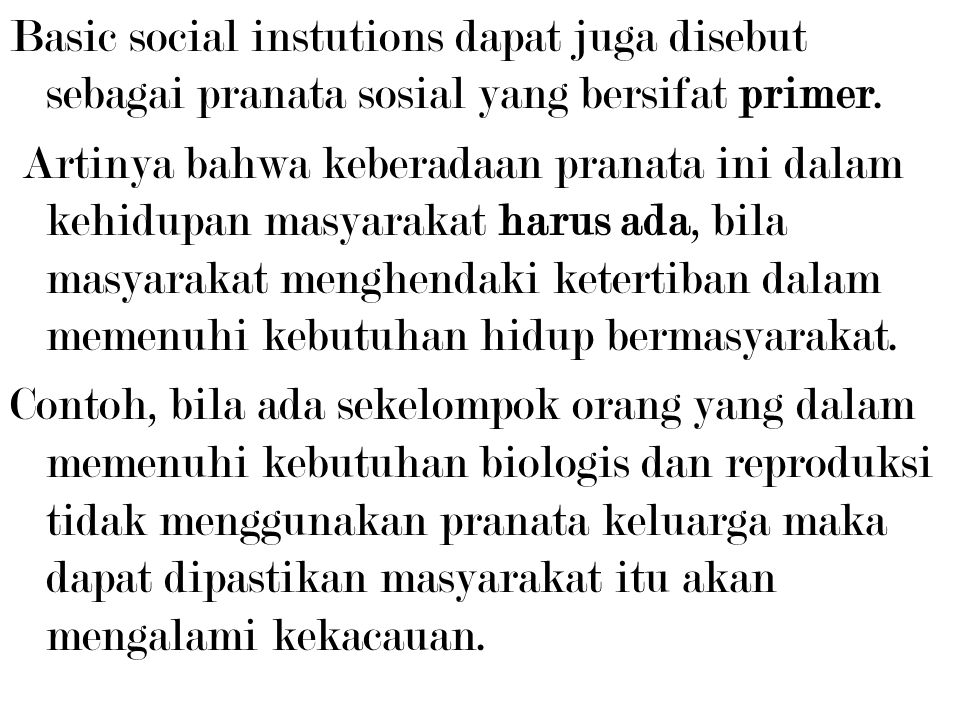 Basic social instutions dapat juga disebut sebagai pranata sosial yang bersifat primer.