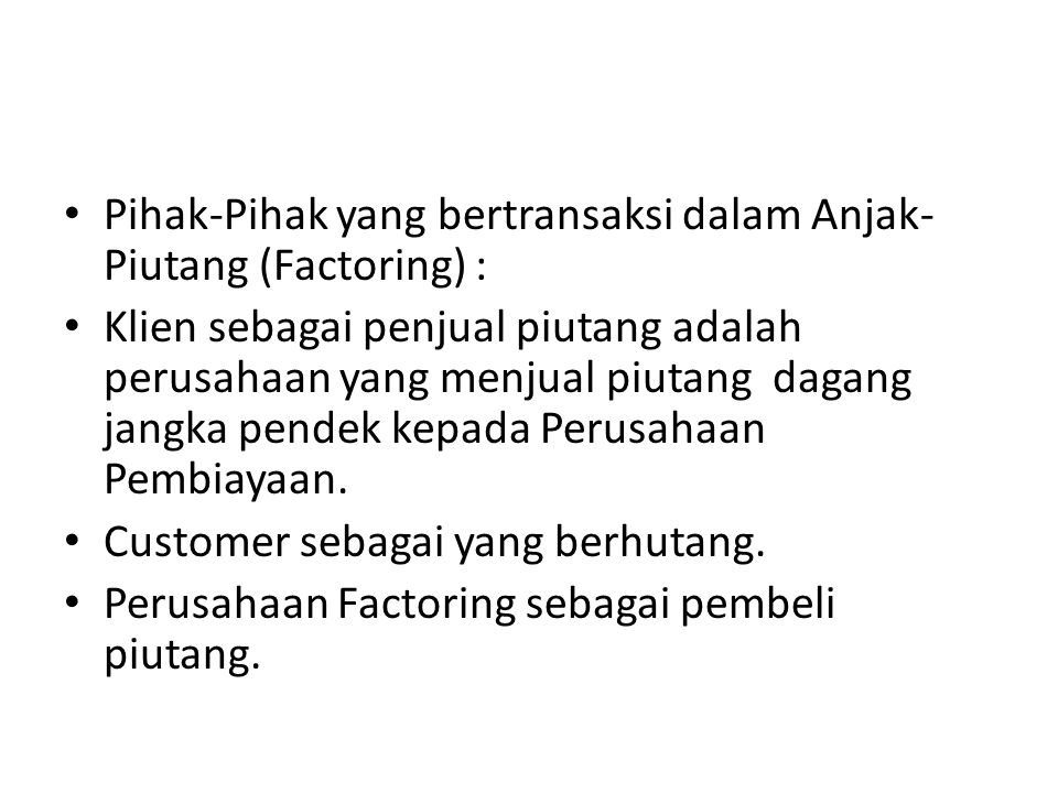 Pihak-Pihak yang bertransaksi dalam Anjak- Piutang (Factoring) :
