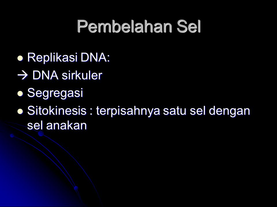 Pembelahan Sel Replikasi DNA:  DNA sirkuler Segregasi