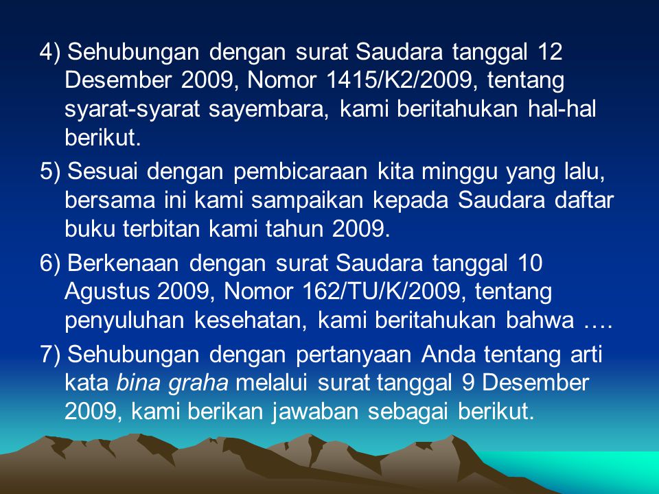 4) Sehubungan dengan surat Saudara tanggal 12 Desember 2009, Nomor 1415/K2/2009, tentang syarat-syarat sayembara, kami beritahukan hal-hal berikut.