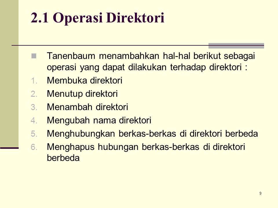 2.1 Operasi Direktori Tanenbaum menambahkan hal-hal berikut sebagai operasi yang dapat dilakukan terhadap direktori :