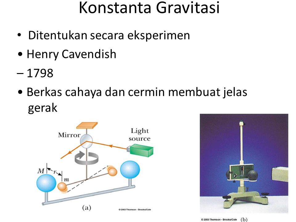 Konstanta Gravitasi Ditentukan secara eksperimen • Henry Cavendish