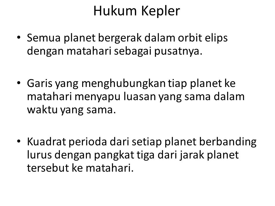 Hukum Kepler Semua planet bergerak dalam orbit elips dengan matahari sebagai pusatnya.