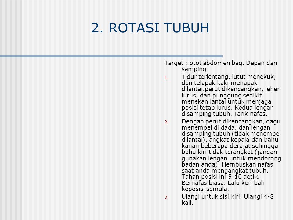 2. ROTASI TUBUH Target : otot abdomen bag. Depan dan samping
