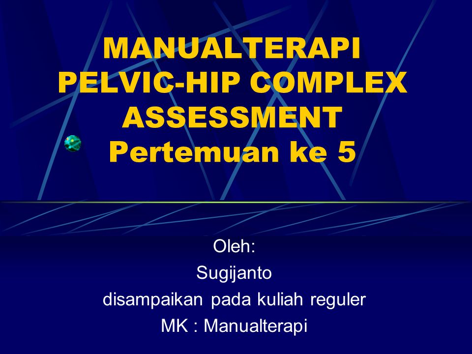 MANUALTERAPI PELVIC-HIP COMPLEX ASSESSMENT Pertemuan ke 5