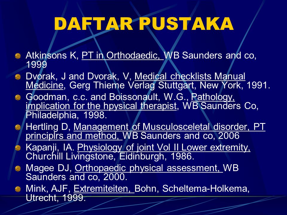 DAFTAR PUSTAKA Atkinsons K, PT in Orthodaedic, WB Saunders and co,