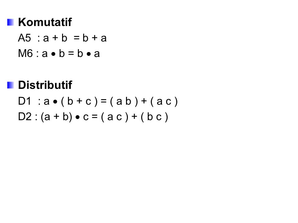 Komutatif Distributif A5 : a + b = b + a M6 : a  b = b  a