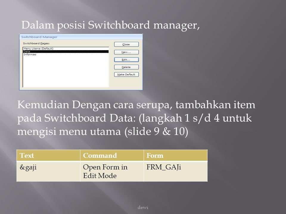 Dalam posisi Switchboard manager, Kemudian Dengan cara serupa, tambahkan item pada Switchboard Data: (langkah 1 s/d 4 untuk mengisi menu utama (slide 9 & 10)